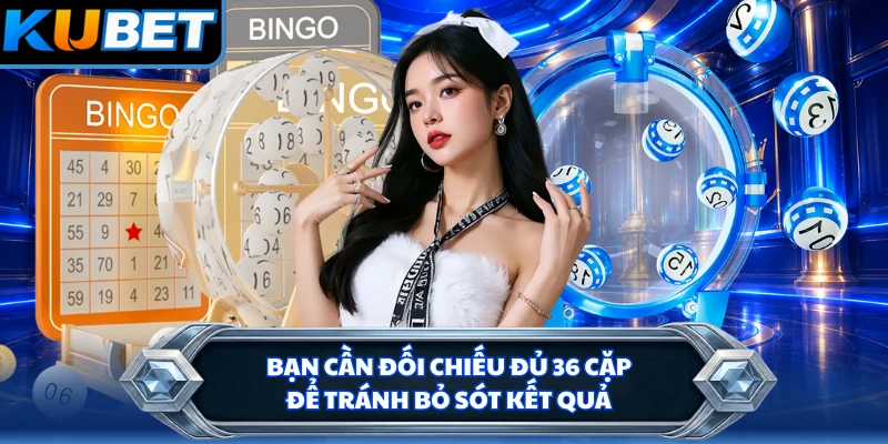 Bạn cần đối chiếu đủ 36 cặp để tránh bỏ sót kết quả
