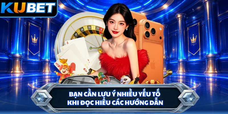 Bạn cần lưu ý nhiều yếu tố khi đọc hiểu các hướng dẫn