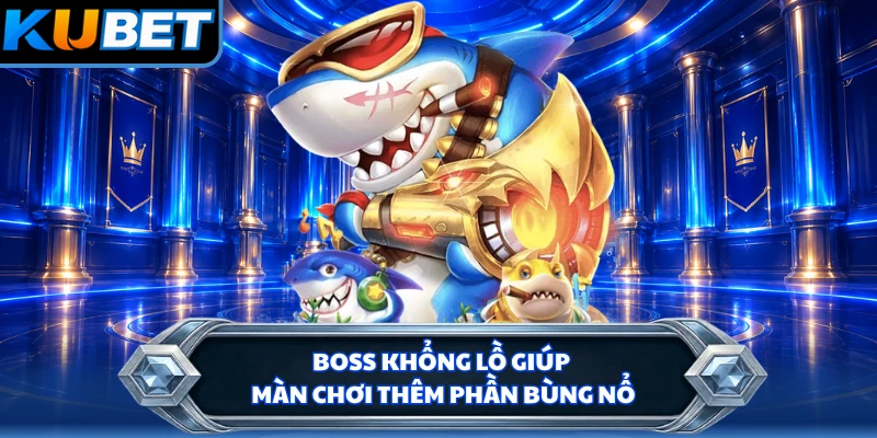 Boss khổng lồ giúp màn chơi thêm phần bùng nổ