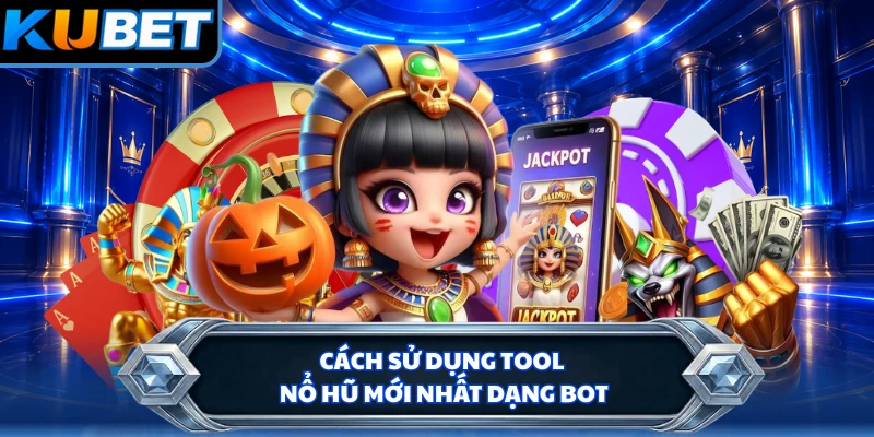 Cách sử dụng Tool nổ hũ mới nhất dạng bot