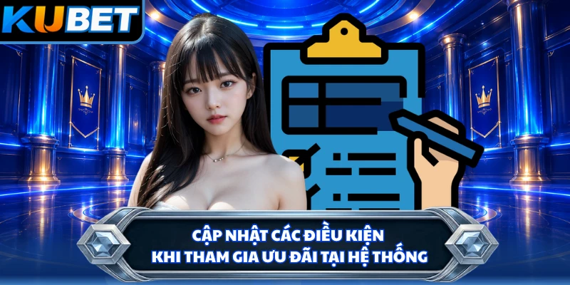 Cập nhật các điều kiện khi tham gia ưu đãi tại hệ thống
