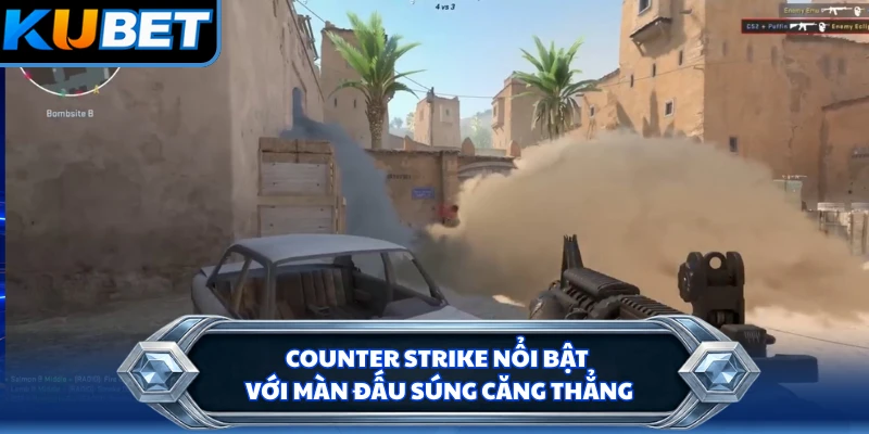 Counter Strike thể thao điện tử nổi bật với màn đấu súng căng thẳng