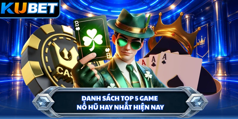 Danh sách top 5 game nổ hũ hay nhất hiện nay