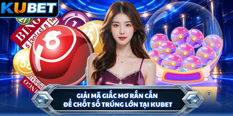 Giải Mã Giấc Mơ Rắn Cắn Để Chốt Số Trúng Lớn Tại KUBET