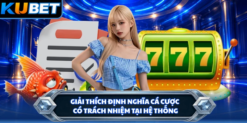 Giải thích định nghĩa cá cược có trách nhiệm tại hệ thống