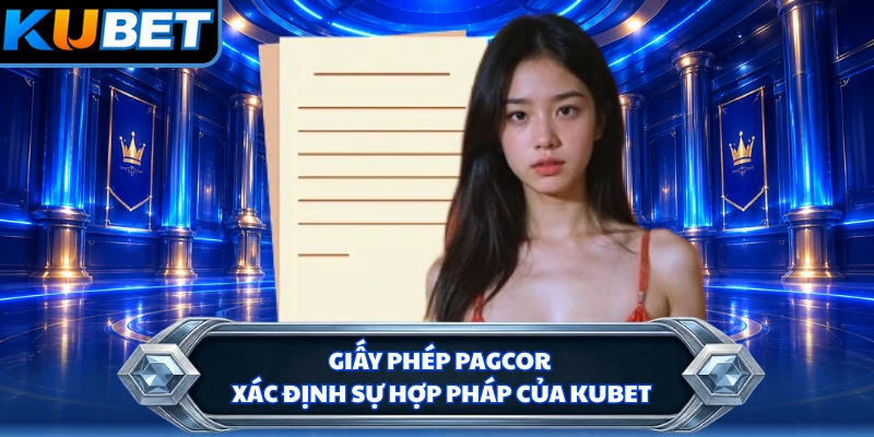 Giấy phép PAGCOR xác định sự hợp pháp của KUBET