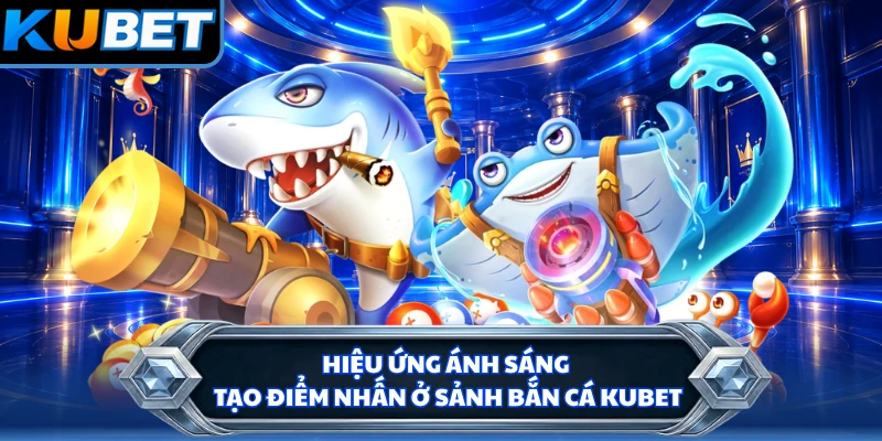 Hiệu ứng ánh sáng tạo điểm nhấn ở sảnh bắn cá KUBET
