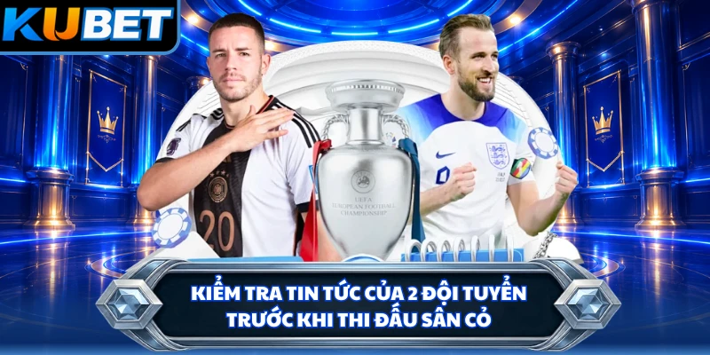 Kiểm tra tin tức của 2 đội tuyển trước khi thi đấu sân cỏ