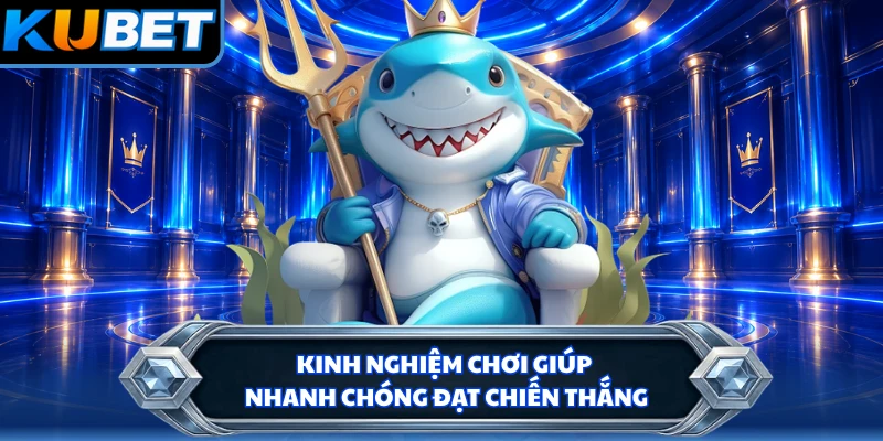 Kinh nghiệm chơi giúp nhanh chóng đạt chiến thắng