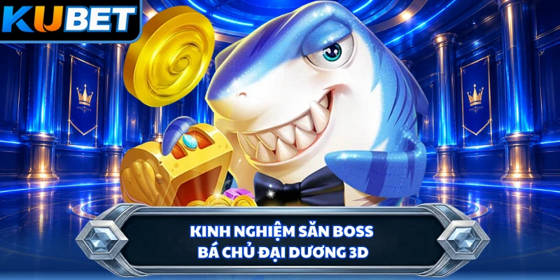 Kinh nghiệm săn boss bá chủ đại dương 3D
