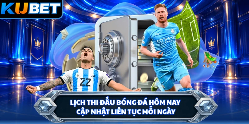 Lịch thi đấu bóng đá hôm nay cập nhật liên tục mỗi ngày