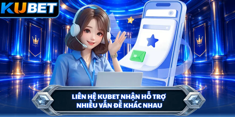 Liên hệ KUBET nhận hỗ trợ nhiều vấn đề khác nhau