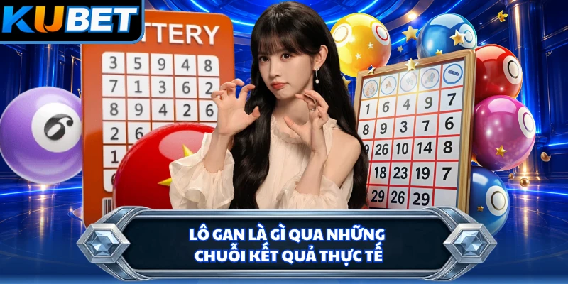 Lô gan là gì qua những chuỗi kết quả thực tế 