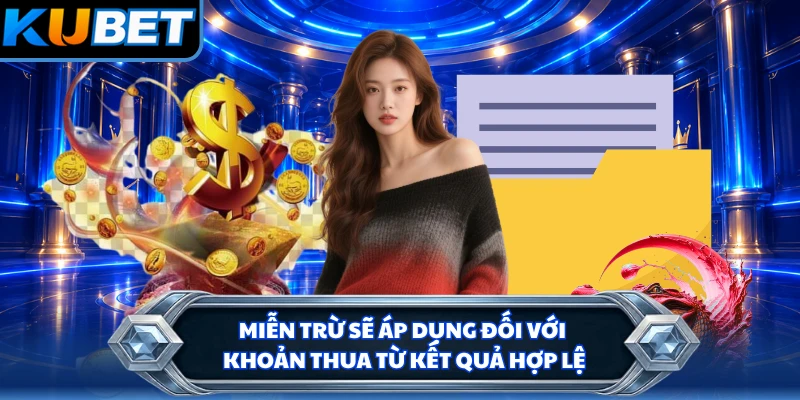 Miễn trừ sẽ áp dụng đối với khoản thua từ kết quả hợp lệ