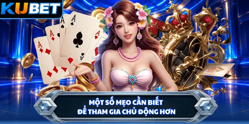 Một số mẹo cần biết để tham gia chủ động hơn