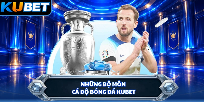 Những bộ môn cá độ bóng đá KUBET