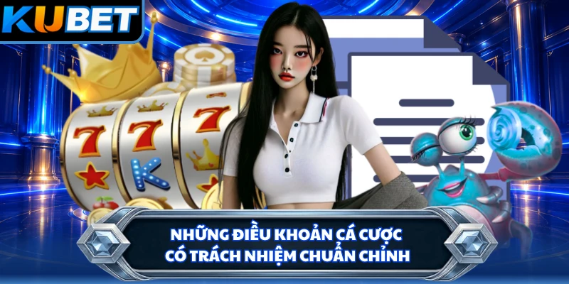 Những điều khoản cá cược có trách nhiệm chuẩn chỉnh
