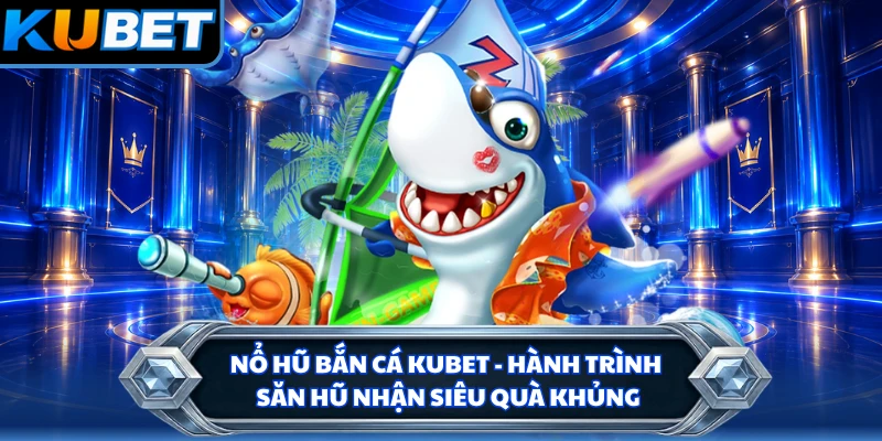 Nổ hũ bắn cá cùng với những quy tắc tham gia chuẩn xác