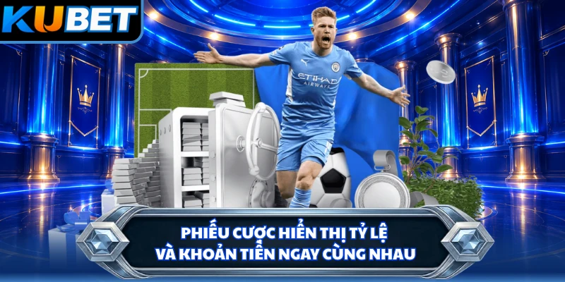 Phiếu cược hiển thị tỷ lệ và khoản tiền ngay cùng nhau