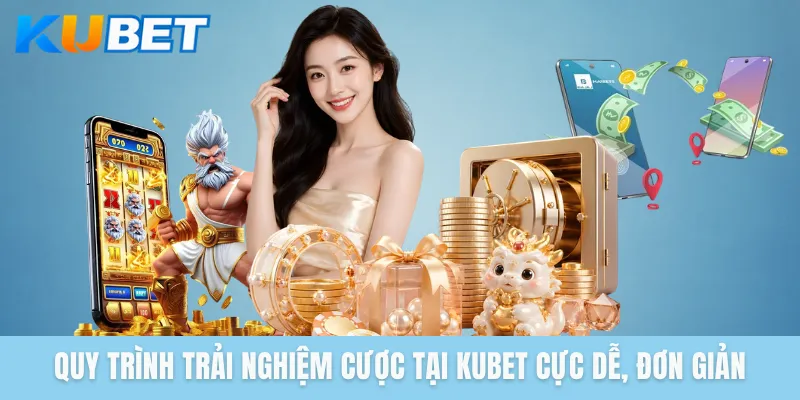 Quy trình trải nghiệm cược tại KUBET cực dễ, đơn giản