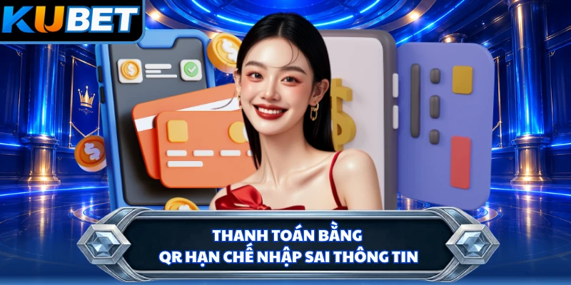 Thanh toán bằng QR hạn chế nhập sai thông tin