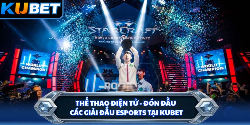 Thể Thao Điện Tử - Đón Đầu Các Giải Đấu Esports Tại KUBET
