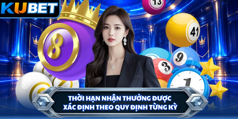 Thời hạn nhận thưởng được xác định theo quy định từng kỳ