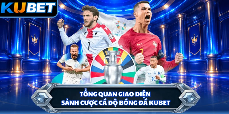 Tổng quan giao diện sảnh cược cá độ bóng đá KUBET