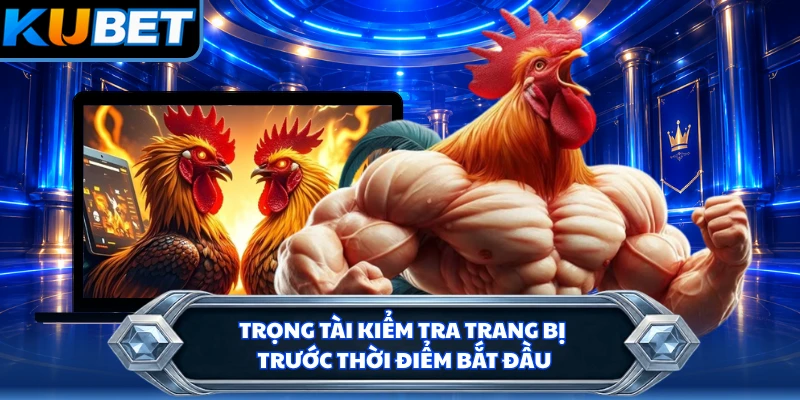 Trọng tài kiểm tra trang bị trước thời điểm bắt đầu